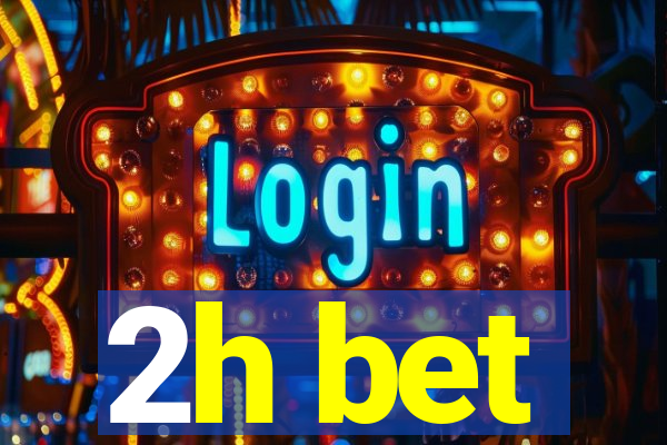 2h bet